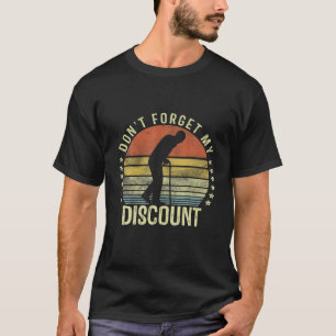 Don't Forget My Discount - Funny Old People Gag Gi T-Shirt