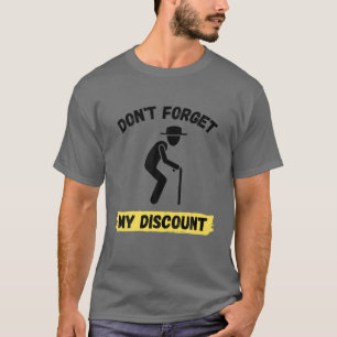 Don't Forget My Discount - Funny Old People Gag Gi T-Shirt