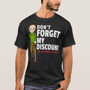 Dont Forget My Discount Funny Old People Gag Gift T-Shirt