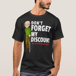 Dont Forget My Discount  Funny Old People Gag Gift T-Shirt