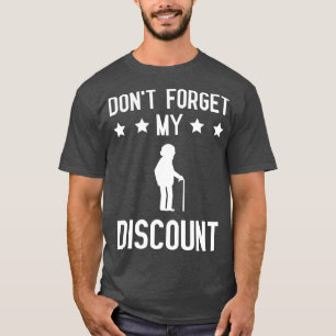 Dont Forget My Discount Funny Old People Gag Gift T-Shirt