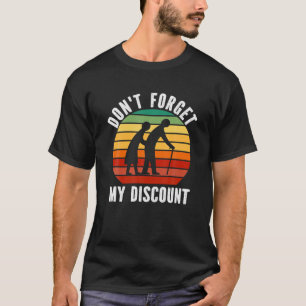 Don't Forget My Discount - Funny Old People Gag Wo T-Shirt