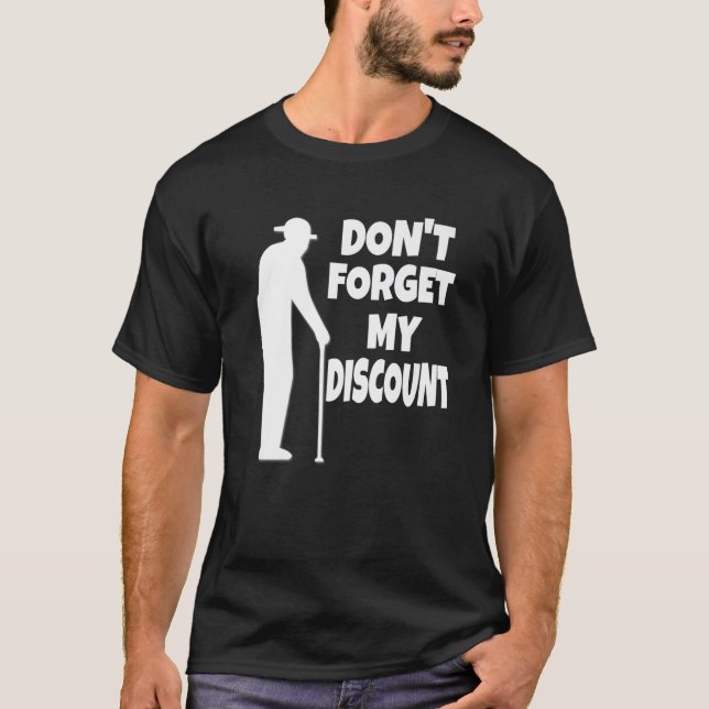 Don't Forget My Discount Funny Old People Joke T-Shirt (Front)