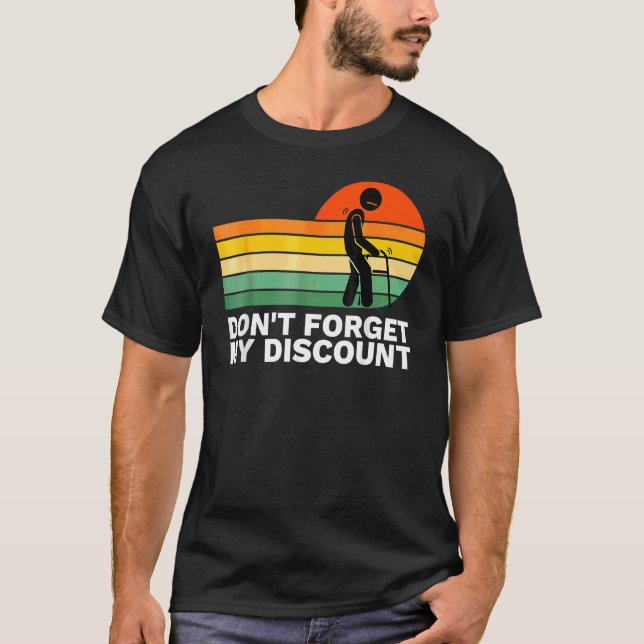 Don't Forget My Discount   Old People Gag T-Shirt (Front)