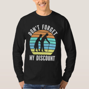 Dont Forget My Discount Old People Grandpa And Gr T-Shirt
