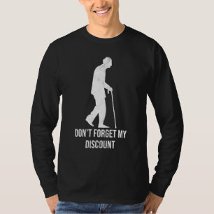 Dont Forget My Discount Senior Citizen Old People T-Shirt