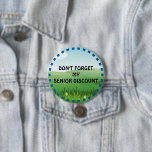 Don't Forget My Senior Discount 3 Inch Round Button<br><div class="desc">Don't Forget My Senior Discount.</div>