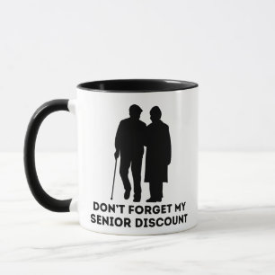 D'ont Forget My Senior Discount Funny Mug