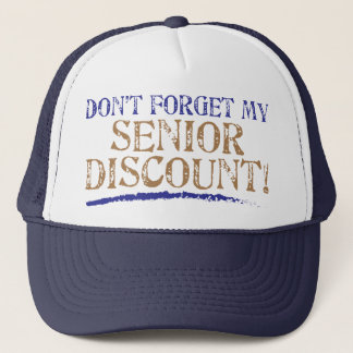 Don't Forget My Senior Discount! Trucker Hat