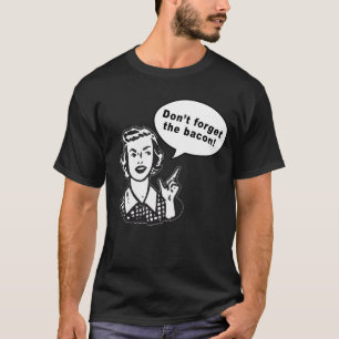 Don't Forget the Bacon! Fun Bacon Design T-Shirt
