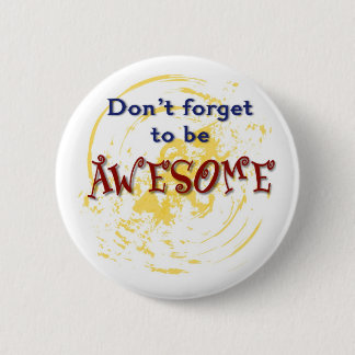 Don't forget to be AWESOME 2 Inch Round Button
