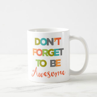 Don't Forget To Be Awesome Coffee Mug