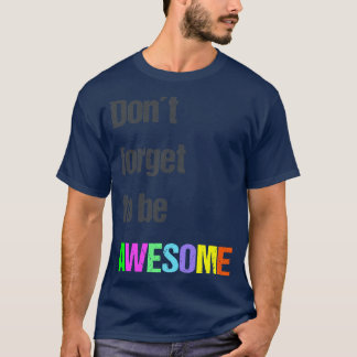 Dont Forget To Be Awesome Cool Gift Idea T-Shirt