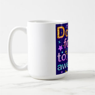 Don't Forget to Be Awesome” Motivational Quote Mug