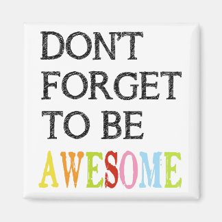 Don't forget to be awesome square magnet