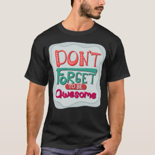 don't forget to be awesome T-Shirt
