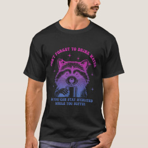 Dont Forget To Drink Water So You Can Stay Hydrate T-Shirt