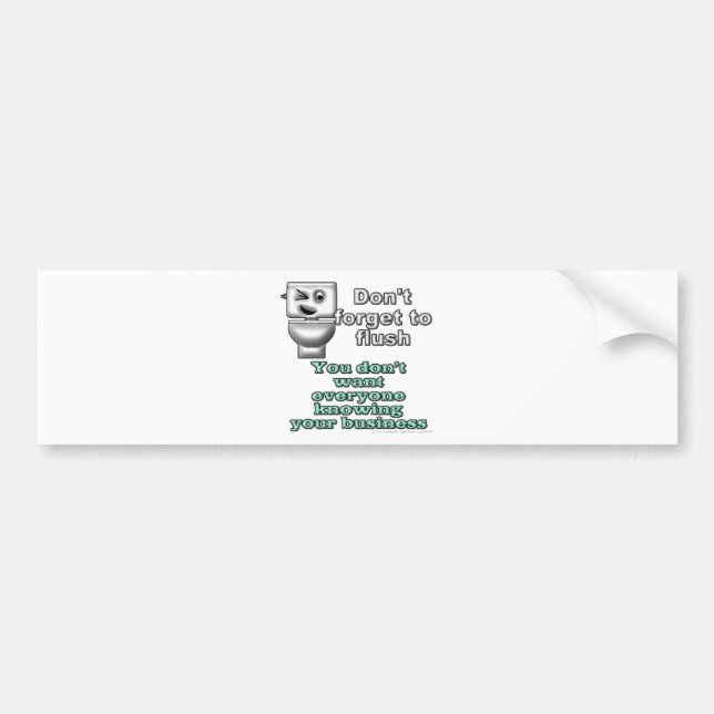 Don't forget to flush. You don't want everyone... Bumper Sticker (Front)