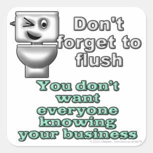 Don't forget to flush. You don't want everyone... Square Sticker