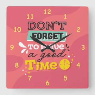 Don't Forget to Have a Good Time Square Wall Clock
