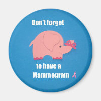 Don't forget to have a Mammogram.