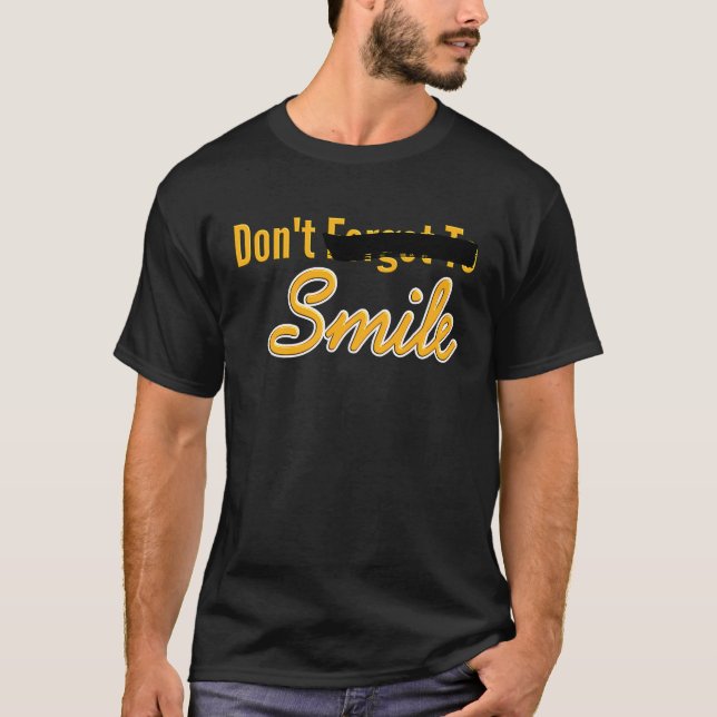 Don't Forget To Smile Parody Don't Smile Quote T-Shirt (Front)