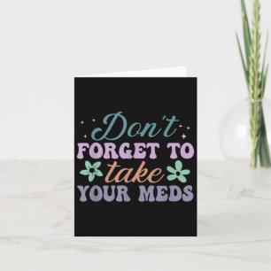 Don't Forget To Take Your Meds Funny Quote  Card