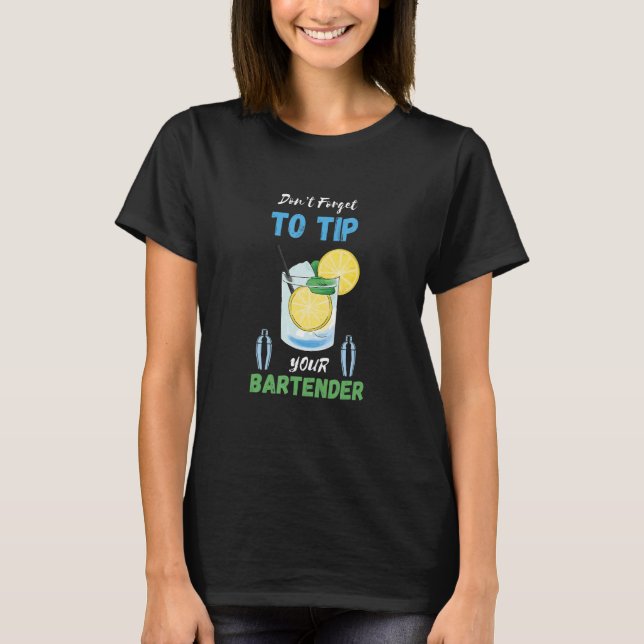 Don't Forget To Tip Lemon Cocktail Bartender Bar W T-Shirt (Front)