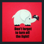 Don't forget to turn off the light! poster<br><div class="desc">Elephant reminder: Don't forget to turn off the light!</div>