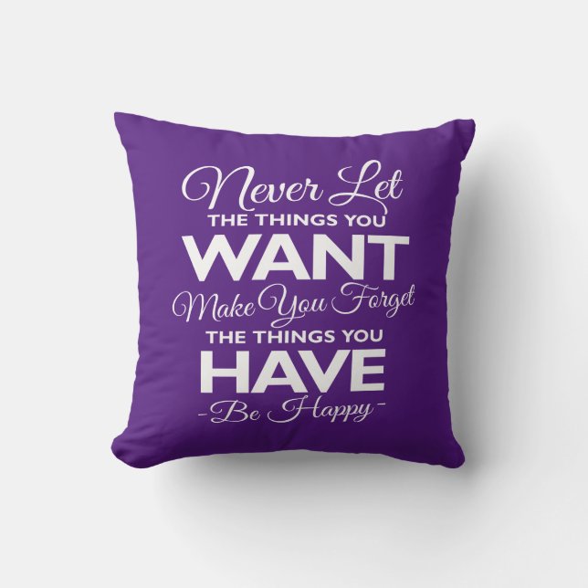 Don't Forget What You Have Be Happy Throw Pillow (Front)