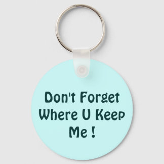 Don't Forget Where U Keep Me ! Keychain