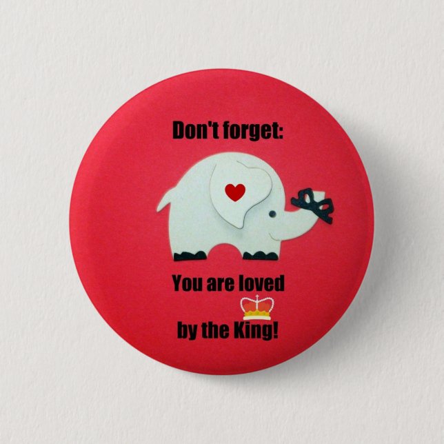 Don't forget: You are loved by the King! 2 Inch Round Button (Front)