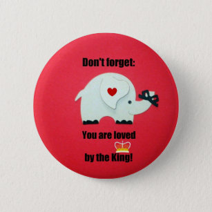 Don't forget: You are loved by the King! 2 Inch Round Button