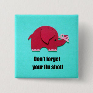 Don't forget your flu shot! 2 inch square button