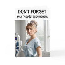 Don't forget your hospital appointment.