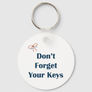 Don't Forget Your Keys Reminders Keychain