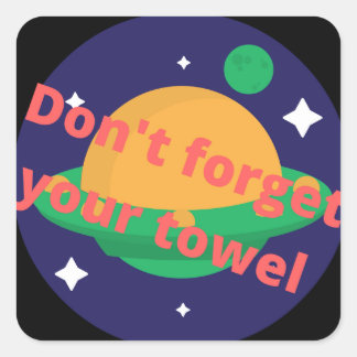 Don't Forget Your Towl Square Sticker