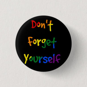 Don't forget yourself - Rainbow Flag 1 Inch Round Button