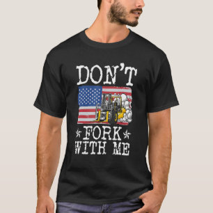 Don't Fork With Me Funny Forklift Operator Forklif T-Shirt