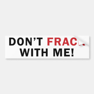 Don't FRACK With Me! - Bumper Sticker (white)