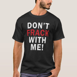 Don't FRACK With Me! - Men's Dark T T-Shirt