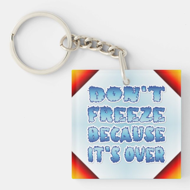 Don't Freeze Because It's Over Keychain (Front)
