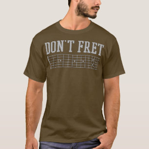 Don't Fret - Funny Guitar Musican Band248 T-Shirt