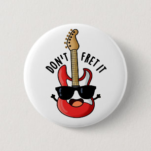 Don't Fret It Funny Guitar Pun 2 Inch Round Button