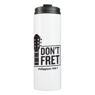 Don't fret (Philippians 4:6-7) Guitar  Thermal Tumbler