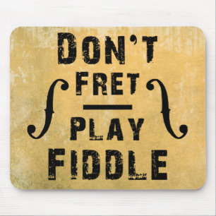 Don't Fret Play Fiddle Violin Gift Mouse Pad