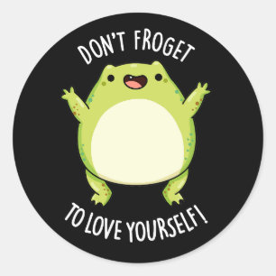 Don't Froget To Love Yourself Frog Pun Dark BG Classic Round Sticker