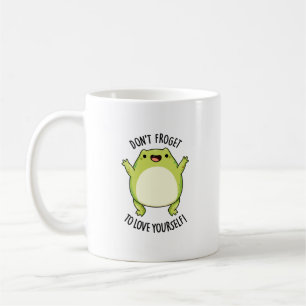 Don't Froget To Love Yourself Funny Frog Pun  Coffee Mug