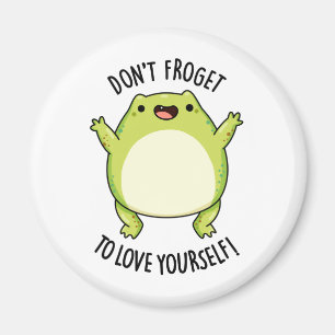 Don't Froget To Love Yourself Funny Frog Pun Magnet