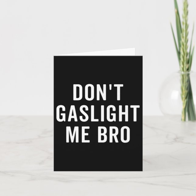 Don't Gaslight Me Bro Narcissist Survivor Quote Sa Card (Front)